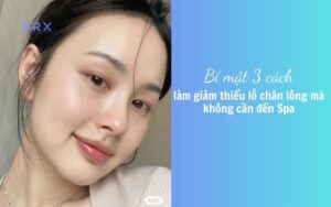 Bí mật 3 cách làm giảm thiểu lỗ chân lông mà không cần đến Spa